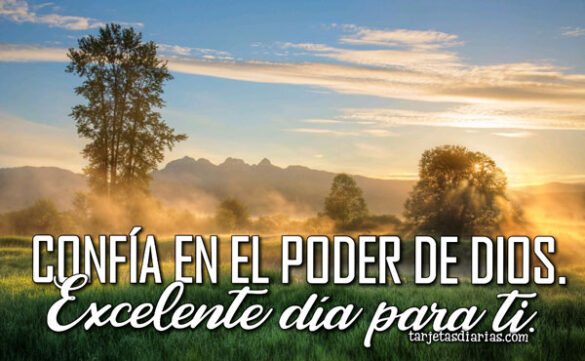 CONFÍA EN EL PODER DE DIOS EXCELENTE DÍA PARA TI