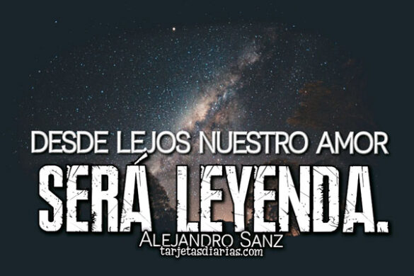 DESDE LEJOS NUESTRO AMOR SERÁ LEYENDA