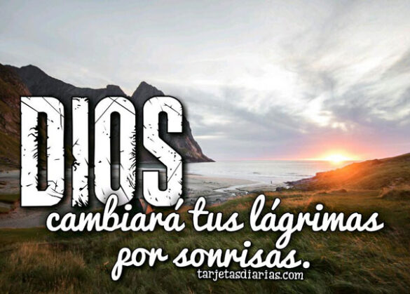 DIOS CAMBIARÁ TUS LÁGRIMAS POR SONRISAS