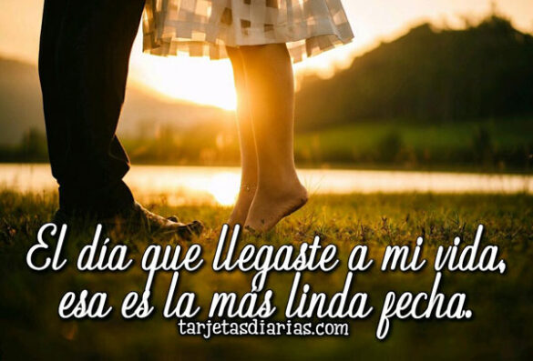 EL DÍA QUE LLEGASTE A MI VIDA, ESA ES LA MÁS LINDA FECHA