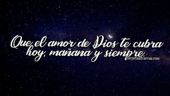 QUE EL AMOR DE DIOS TE CUBRA HOY, MAÑANA Y SIEMPRE
