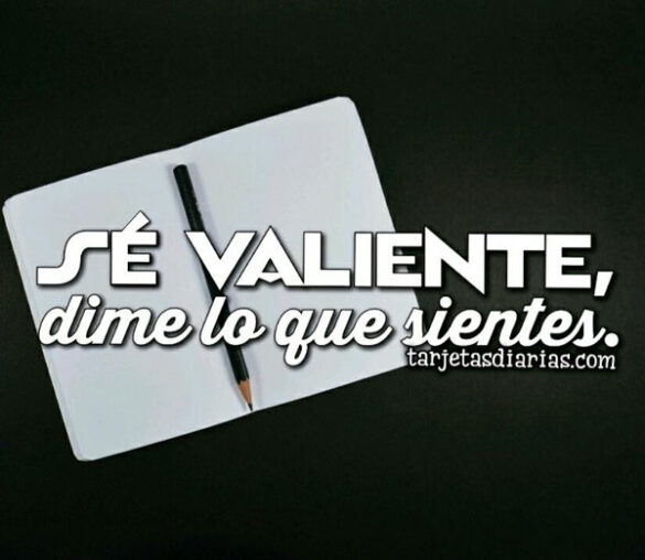 SÉ VALIENTE, DIME LO QUE SIENTES