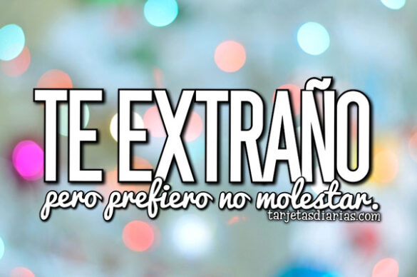 TE EXTRAÑO, PERO PREFIERO NO MOLESTAR