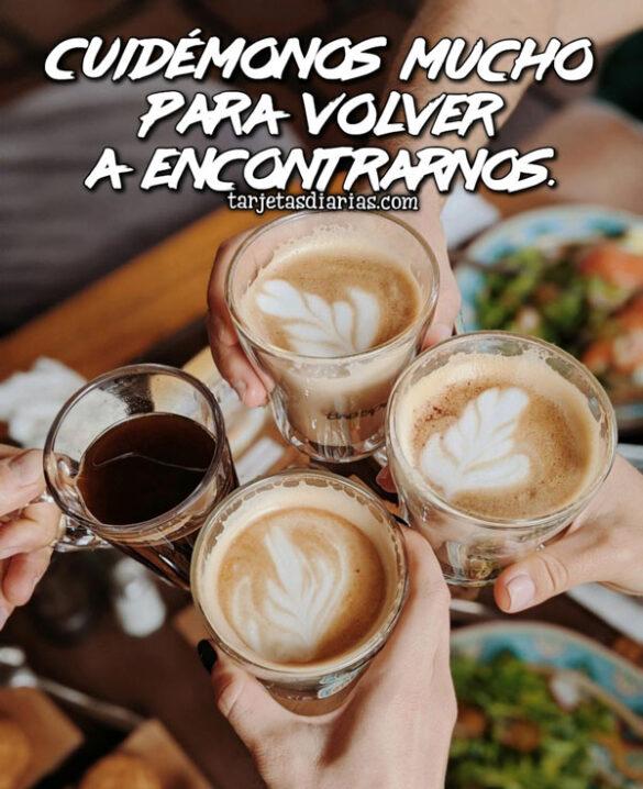 CUIDÉMONOS MUCHO PARA VOLVER A ENCONTRARNOS