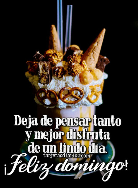 DEJA DE PENSAR TANTO Y MEJOR DISFRUTA DE UN LINDO DÍA ¡FELIZ DOMINGO!