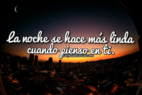 LA NOCHE SE HACE MÁS LINDA CUANDO PIENSO EN TI