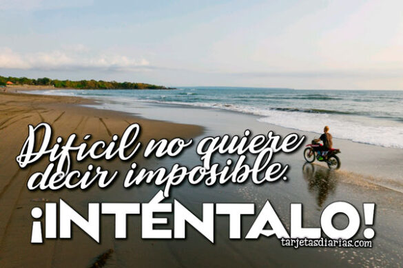 DIFÍCIL NO QUIERE DECIR IMPOSIBLE ¡INTÉNTALO!