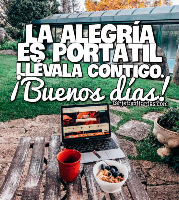LA ALEGRÍA ES PORTÁTIL LLÉVALA CONTIGO ¡BUENOS DÍAS!