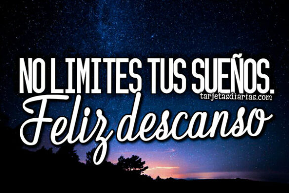 NO LIMITES TUS SUEÑOS. FELIZ DESCANSO