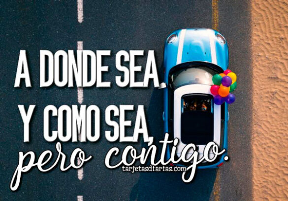 A DONDE SEA Y COMO SEA, PERO CONTIGO