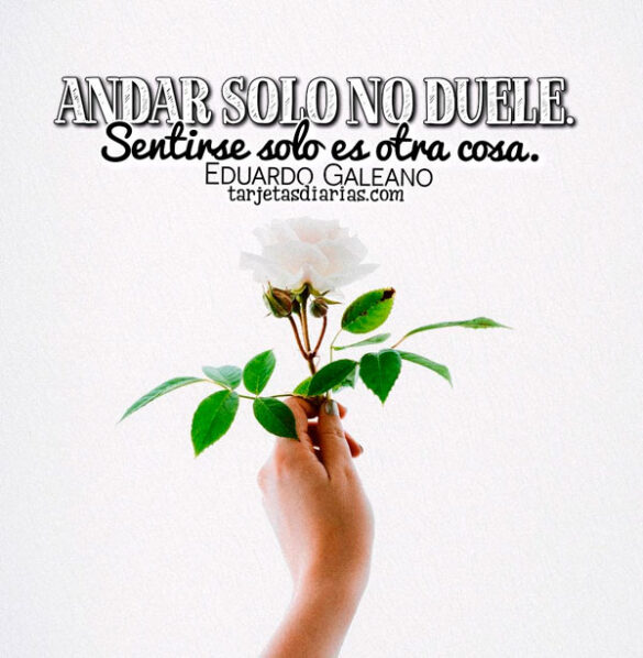 ANDAR SOLO NO DUELE. SENTIRSE SOLO ES OTRA COSA