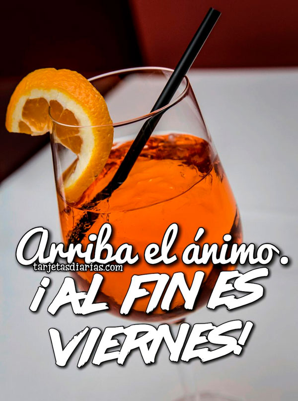 ARRIBA EL ÁNIMO ¡AL FIN ES VIERNES! 