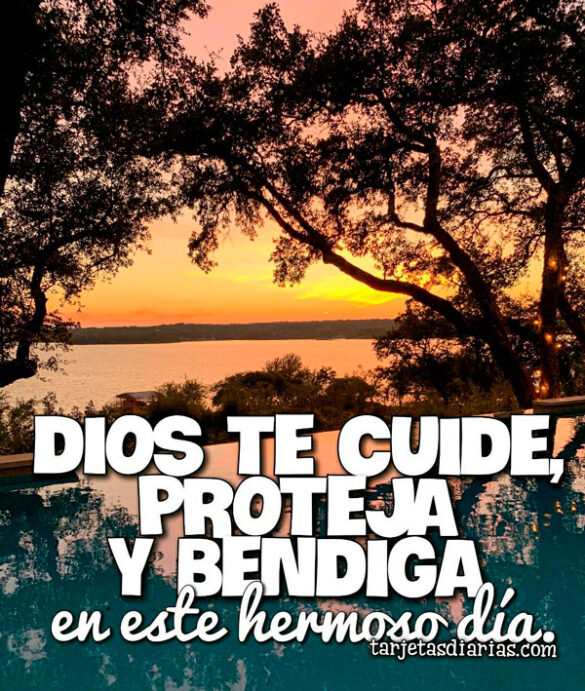 DIOS TE CUIDE, PROTEJA Y BENDIGA EN ESTE HERMOSO DÍA