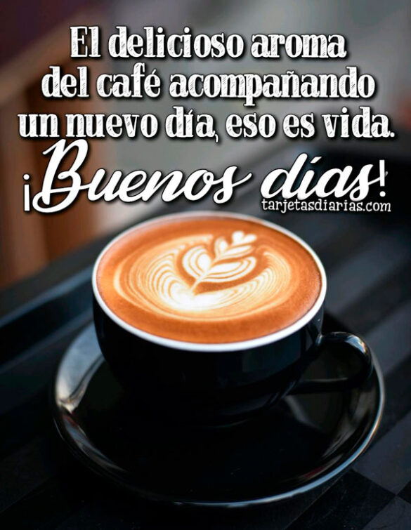 EL DELICIOSO AROMA DEL CAFÉ ACOMPAÑANDO UN NUEVO DÍA, ESO ES VIDA ¡BUENOS DÍAS!