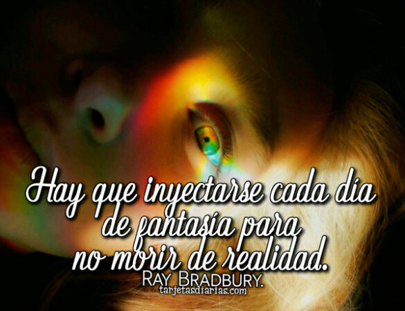 HAY QUE INYECTARSE CADA DÍA DE FANTASÍA PARA NO MORIR DE REALIDAD