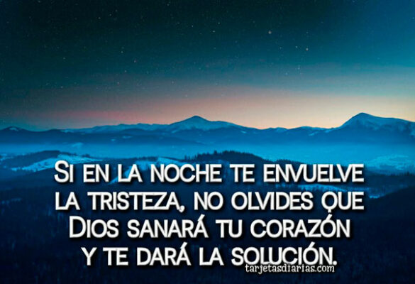 SI EN LA NOCHE TE ENVUELVE LA TRISTEZA, DIOS SANARÁ TU CORAZÓN Y TE DARÁ LA SOLUCIÓN