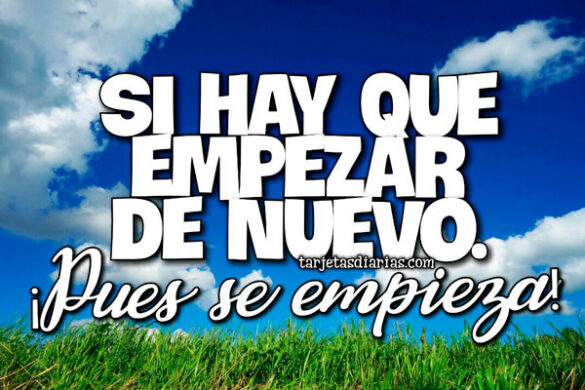 SI HAY QUE EMPEZAR DE NUEVO ¡PUES SE EMPIEZA!