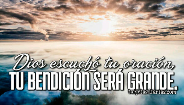 DIOS ESCUCHÓ TU ORACIÓN TU BENDICIÓN SERÁ GRANDE