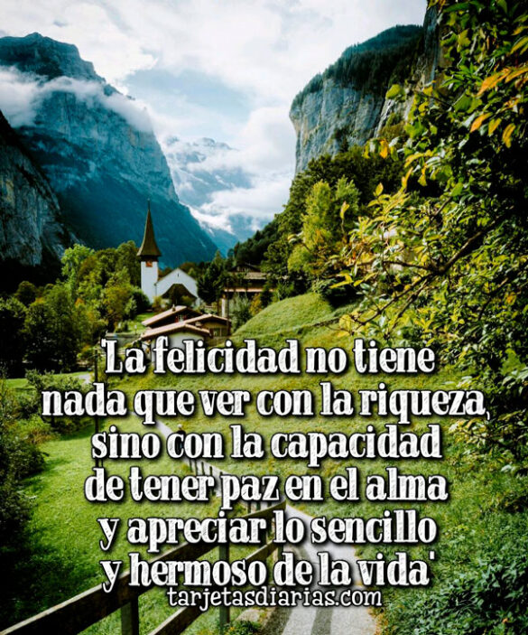 LA FELICIDAD NO TIENE NADA QUE VER CON LA RIQUEZA, SINO CON LA CAPACIDAD DE TENER PAZ EN EL ALMA