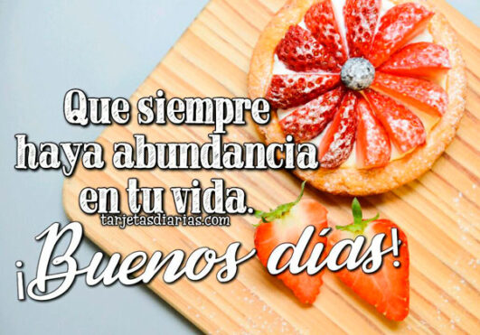 QUE SIEMPRE HAYA ABUNDANCIA EN TU VIDA ¡BUENOS DÍAS! - Tarjetas Diarias