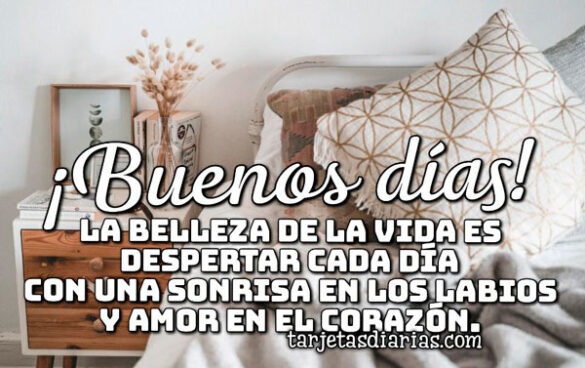 ¡BUENOS DÍAS! LA BELLEZA DE LA VIDA ES DESPERTAR CON UNA SONRISA Y AMOR EN EL CORAZÓN