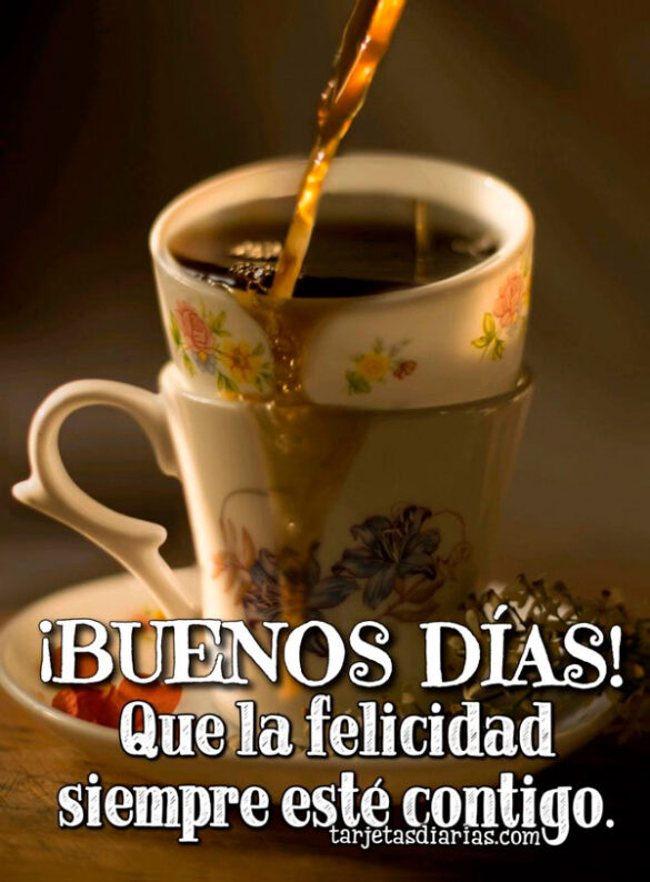 ¡BUENOS DÍAS! QUE LA FELICIDAD SIEMPRE ESTÉ CONTIGO