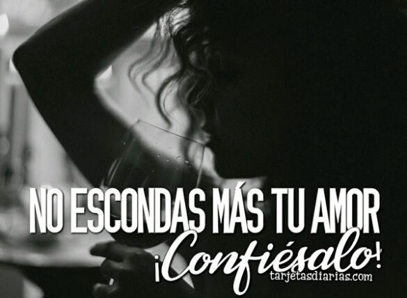 NO ESCONDAS MÁS TU AMOR ¡CONFIÉSALO!