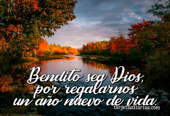 BENDITO SEA DIOS POR REGALARNOS UN AÑO NUEVO DE VIDA