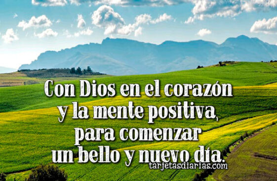 CON DIOS EN EL CORAZÓN Y LA MENTE POSITIVA, PARA COMENZAR UN BELLO Y