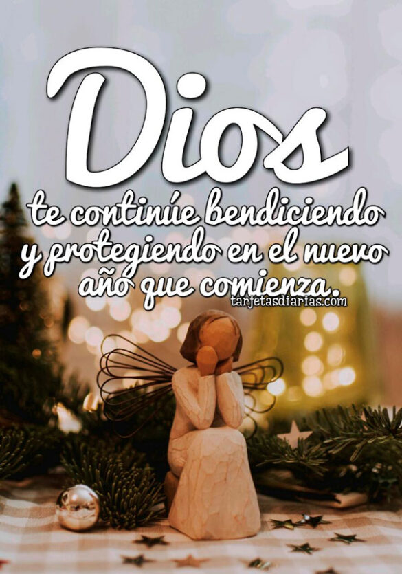DIOS TE CONTINÚE BENDICIENDO Y PROTEGIENDO EN EL NUEVO AÑO QUE COMIENZA