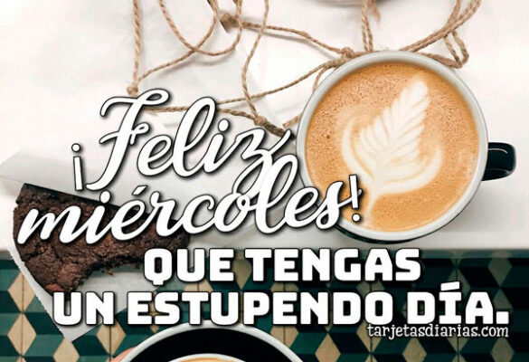 ¡FELIZ MIÉRCOLES! QUE TENGAS UN ESTUPENDO DÍA