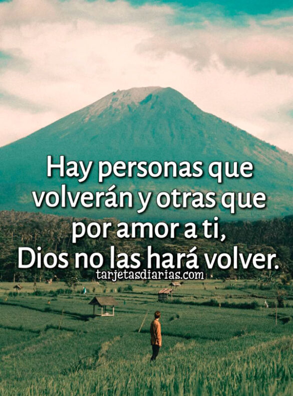 HAY PERSONAS QUE VOLVERÁN Y OTRAS QUE POR AMOR A TI, DIOS NO LAS HARÁ VOLVER