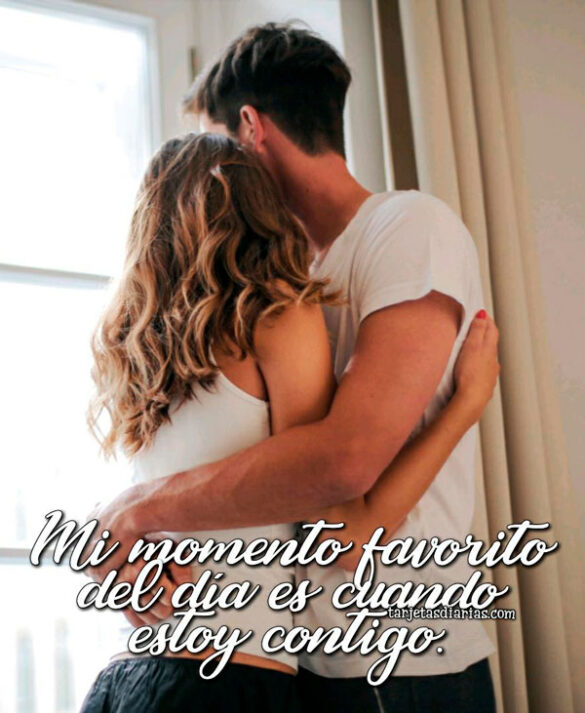 MI MOMENTO FAVORITO DEL DÍA ES CUANDO ESTOY CONTIGO