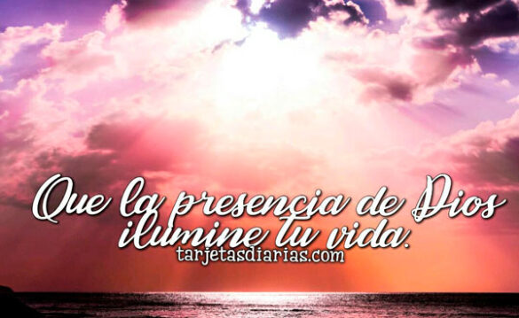 QUE LA PRESENCIA DE DIOS ILUMINE TU VIDA