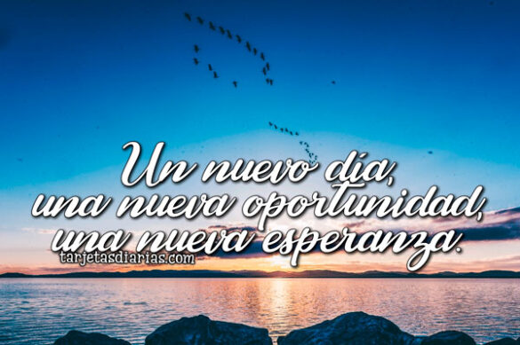 UN NUEVO DÍA, UNA NUEVA OPORTUNIDAD, UNA NUEVA ESPERANZA