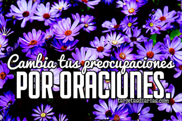 CAMBIA TUS PREOCUPACIONES POR ORACIONES