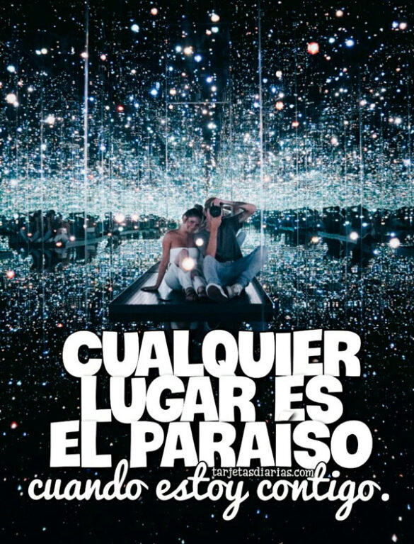CUALQUIER LUGAR ES EL PARAÍSO CUANDO ESTOY CONTIGO