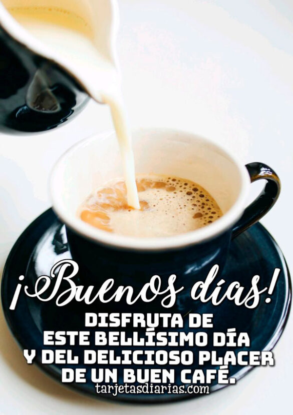 DISFRUTA DE ESTE BELLÍSIMO DÍA Y DEL DELICIOSO PLACER DE UN BUEN CAFÉ