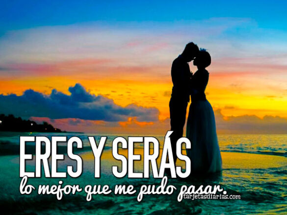 ERES Y SERÁS, LO MEJOR QUE ME PUDO PASAR