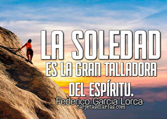 LA SOLEDAD ES LA GRAN TALLADORA DEL ESPÍRITU