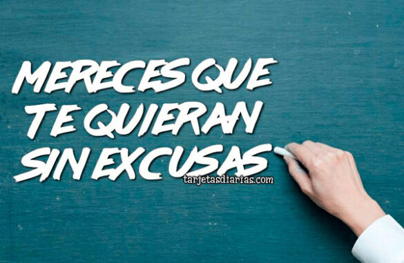 MERECES QUE TE QUIERAN SIN EXCUSAS