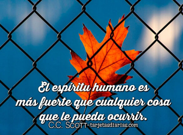 EL ESPÍRITU HUMANO ES MÁS FUERTE QUE CUALQUIER COSA QUE LE PUEDA OCURRIR
