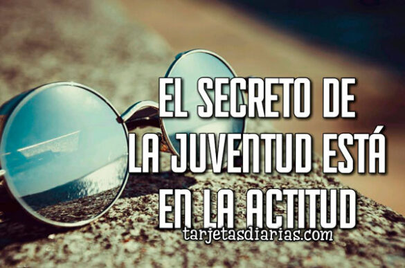 EL SECRETO DE LA JUVENTUD ESTÁ EN LA ACTITUD