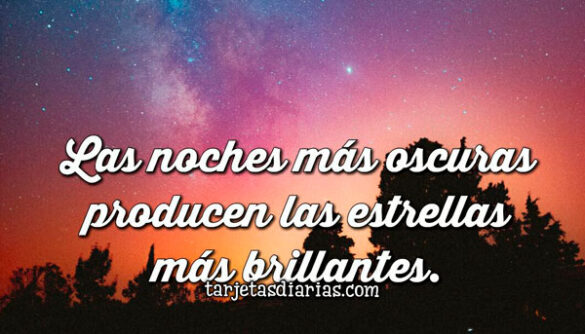 LAS NOCHES MÁS OSCURAS PRODUCEN LAS ESTRELLAS MÁS BRILLANTES