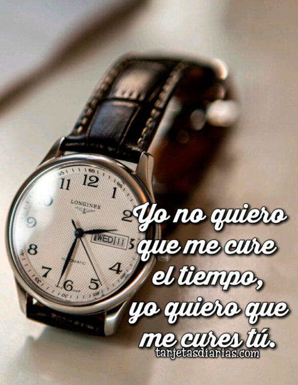 YO NO QUIERO QUE ME CURE EL TIEMPO, YO QUIERO QUE ME CURES TÚ
