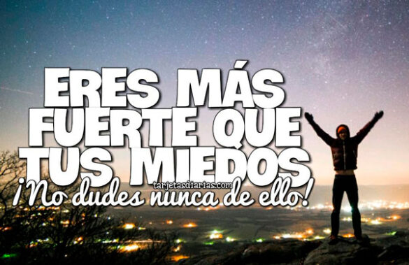 ERES MÁS FUERTE QUE TUS MIEDOS ¡NO DUDES NUNCA DE ELLO!