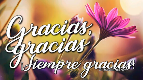 GRACIAS, GRACIAS ¡SIEMPRE GRACIAS!