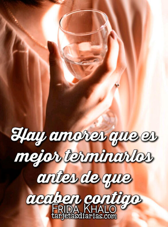 HAY AMORES QUE ES MEJOR TERMINARLOS ANTES DE QUE ACABEN CONTIGO