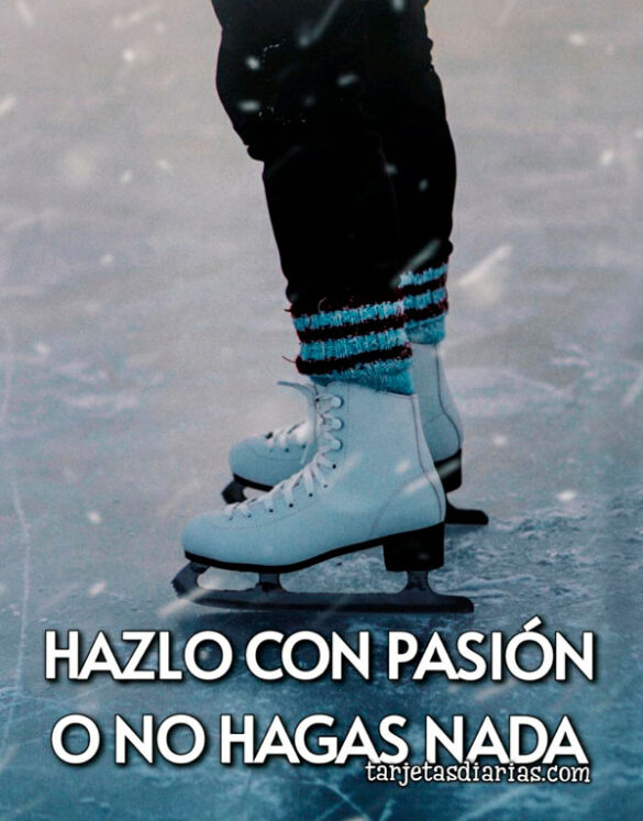 HAZLO CON PASIÓN O NO HAGAS NADA