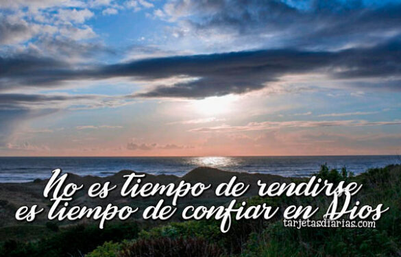 NO ES TIEMPO DE RENDIRSE ES TIEMPO DE CONFIAR EN DIOS